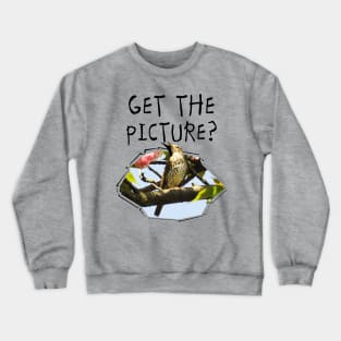 Get The Picture? Crewneck Sweatshirt